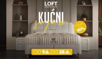 Kućni sajam u Loftu: Kreirajte dom sa stilom i udobnošću uz velike uštede!